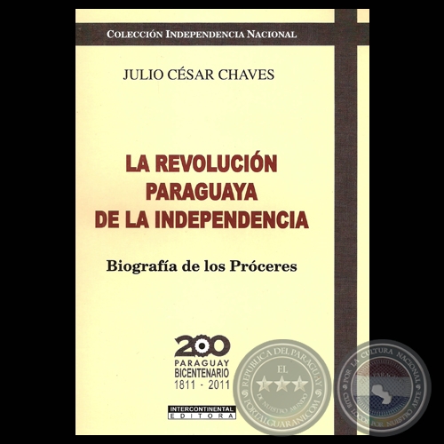 LA REVOLUCIN PARAGUAYA DE LA INDEPENDENCIA - Obra de JULIO CSAR CHAVES - Ao 2010
