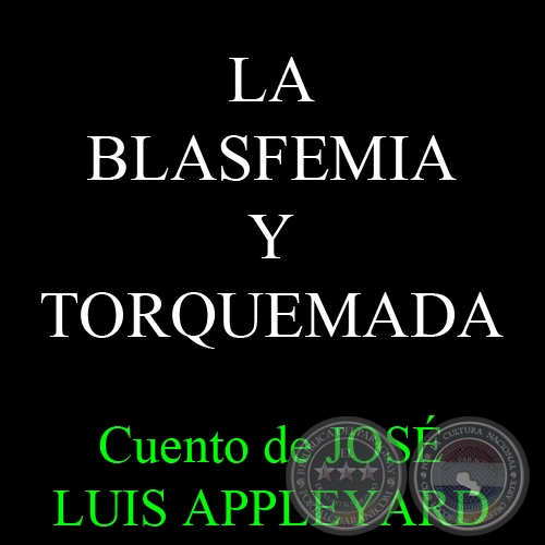 LA BLASFEMIA Y TORQUEMADA - Cuento de JOS LUIS APPLEYARD