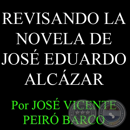 REVISANDO LA NOVELA DE JOS EDUARDO ALCZAR - Por JOS VICENTE PEIR BARCO - Domingo, 10 de febrero del 2013