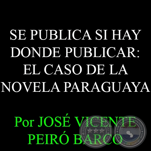 SE PUBLICA SI HAY DONDE PUBLICAR: EL CASO DE LA NOVELA PARAGUAYA - Por JOS VICENTE PEIR BARCO - Diciembre 2014