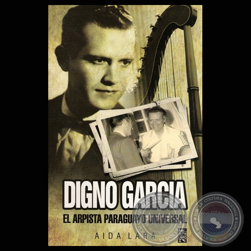 DIGNO GARCA - EL ARPISTA PARAGUAYO UNIVERSAL - Por ADA LARA - Ao 2009