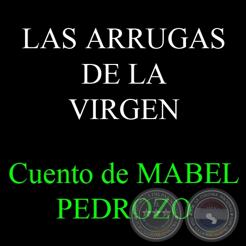 LAS ARRUGAS DE LA VIRGEN - Cuento de MABEL PEDROZO - Ao 2010