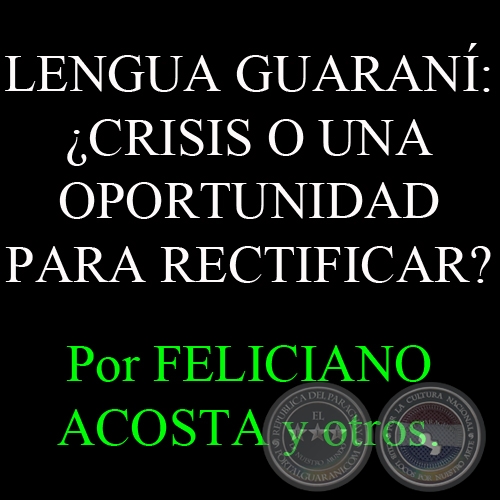 LENGUA GUARAN: CRISIS O UNA OPORTUNIDAD PARA RECTIFICAR? - Por FELICIANO ACOSTA - Sbado, 5 de Enero del 2013