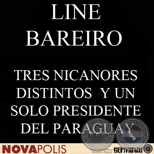 TRES NICANORES DISTINTOS Y UN SOLO PRESIDENTE DEL PARAGUAY CUL SER EL VERDADERO? (LINE BAREIRO)