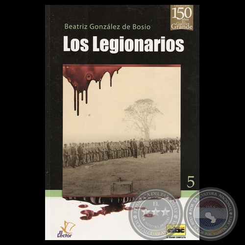 LOS LEGIONARIOS (GUERRA DE LA TRIPLE ALIANZA) - Por BEATRIZ GONZLEZ DE BOSIO - Ao 2013