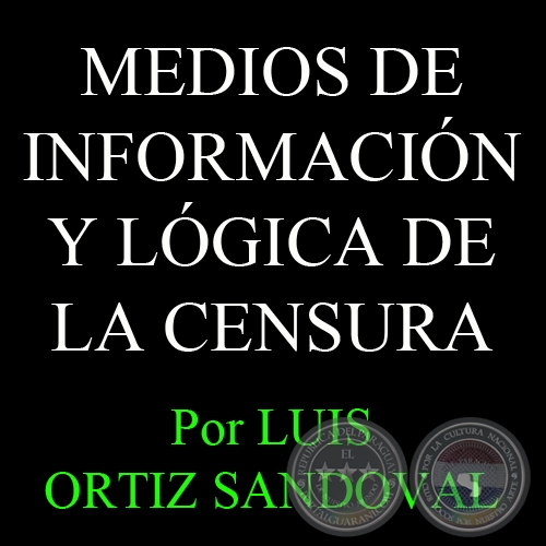 MEDIOS DE INFORMACIN Y LGICA DE LA CENSURA - Por LUIS ORTIZ SANDOVAL