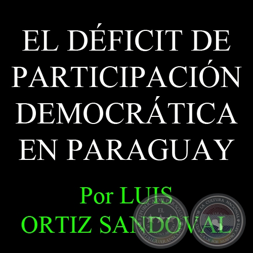 EL DFICIT DEPARTICIPACIN DEMOCRTICA EN PARAGUAY - Por LUIS ORTIZ SANDOVAL 