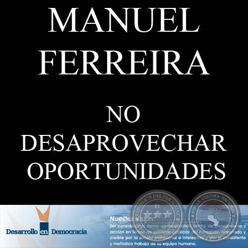 NO DESAPROVECHAR OPORTUNIDADES (Escrito por: MANUEL FERREIRA BRUSQUETTI)