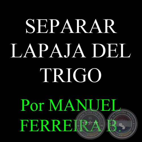 SEPARAR LAPAJA DEL TRIGO - Por MANUEL FERREIRA BRUSQUETTI 