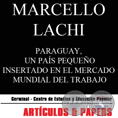 PARAGUAY, UN PAS PEQUEO INSERTADO EN EL MERCADO MUNDIAL DEL TRABAJO (MARCELLO LACHI) - OCTUBRE 2008