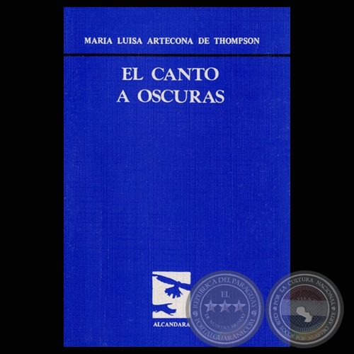 EL CANTO A OSCURAS (Poemario de: MARA LUISA ARTECONA DE THOMPSON)