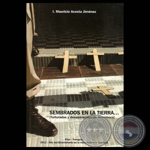 SEMBRADOS EN LA TIERRA... (TORTURADOS Y DESAPARECIDOS DE EEMBUC) - Por I. MAURICIO ACOSTA JIMNEZ - Ao 2011