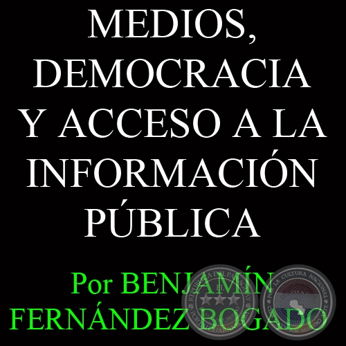 MEDIOS, DEMOCRACIA Y ACCESO A LA INFORMACIÓN PÚBLICA - Artículo de BENJAMÍN FERNÁNDEZ BOGADO 