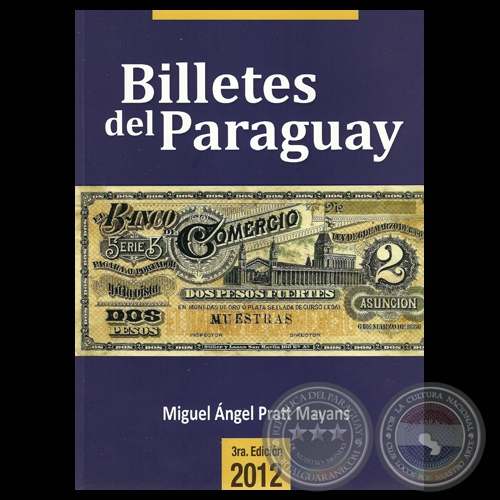 BILLETES DEL PARAGUAY 1851 - 2012 (3ª EDICIÓN) - Edición de MIGUEL ÁNGEL PRATT MAYANS  - Año 2012