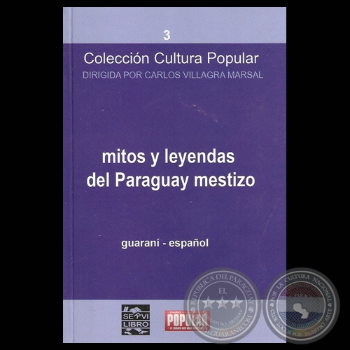 MITOS Y LEYENDAS DEL PARAGUAY MESTIZO (GUARANÍ - ESPAÑOL), 2010 - Prólogo : FRANCISCO PÉREZ MARICEVICH