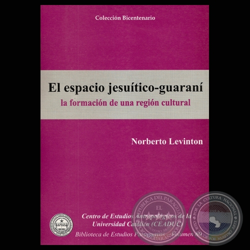 EL ESPACIO JESUTICO-GUARAN. LA FORMACIN DE UNA REGIN CULTURAL - Autor: NORBERTO LEVINTON - Ao 2009