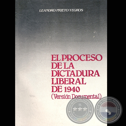 EL PROCESO DE LA DICTADURA LIBERAL DE 1940 - Por LEANDRO PRIETO YEGROS - Ao 1985