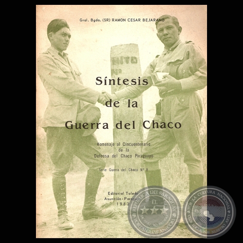 SÍNTESIS DE LA GUERRA DEL CHACO, 1982 (Gral. Bgda. (SR) RAMON CESAR BEJARANO)