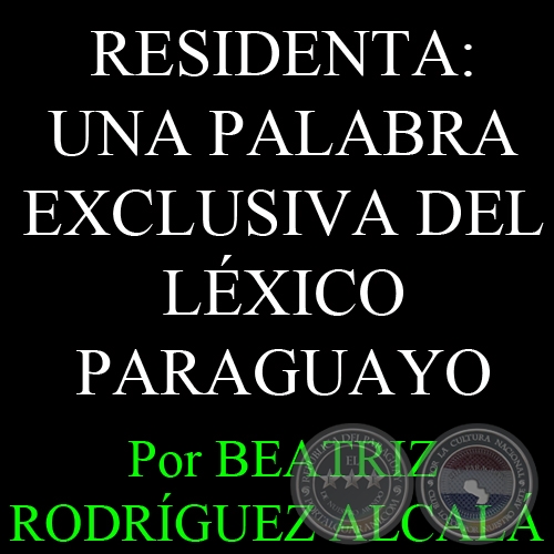 RESIDENTA: UNA PALABRA EXCLUSIVA DEL LXICO PARAGUAYO - Da. BEATRIZ RODRGUEZ ALCAL DE GONZLEZ ODDONE 