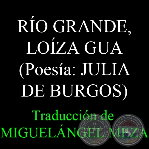 RO GRANDE, LOZA GUA (JULIA DE BURGOS) - Traduccin de MIGUELNGEL MEZA