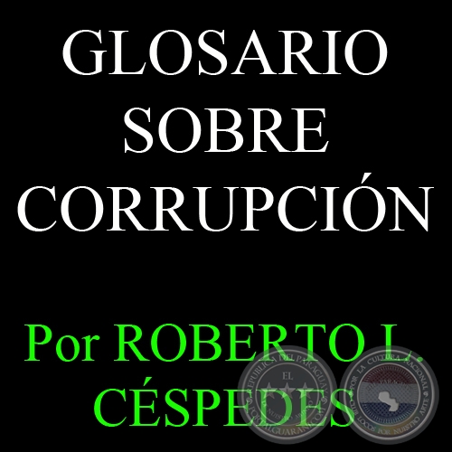 GLOSARIO SOBRE CORRUPCIN, 1995 - Por ROBERTO L. CSPEDES