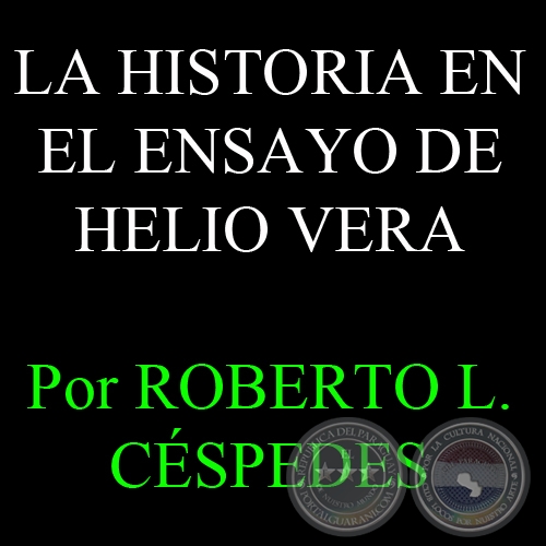 LA HISTORIA EN EL ENSAYO DE HELIO VERA, 2008 - Por ROBERTO L. CSPEDES R.