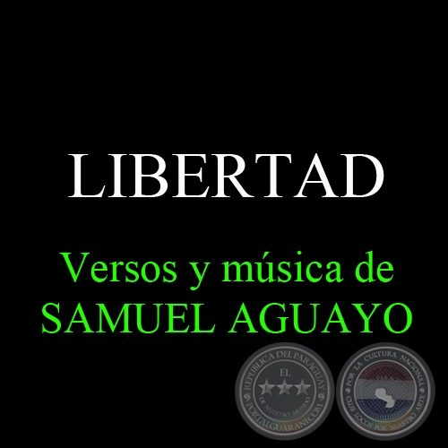 LIBERTAD - Versos y Msica de SAMUEL AGUAYO