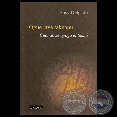 OGUE JAVE TAKUAPU - CUANDO SE APAGA EL TAKU - Poemario de SUSY DELGADO - Ao 2010