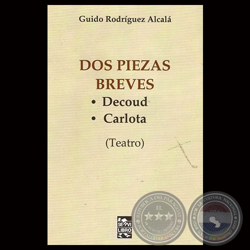 DOS PIEZAS BREVES: DECOUD / CARLOTA - Por GUIDO RODRGUEZ ALCAL - Ao 2015