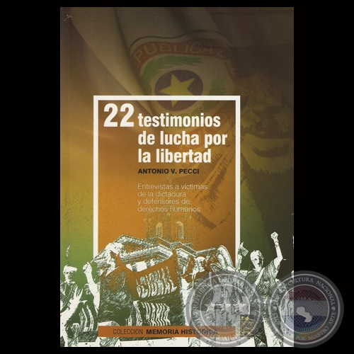 22 TESTIMONIOS DE LUCHA POR LA LIBERTAD - Por ANTONIO V. PECCI  - Ao 2013