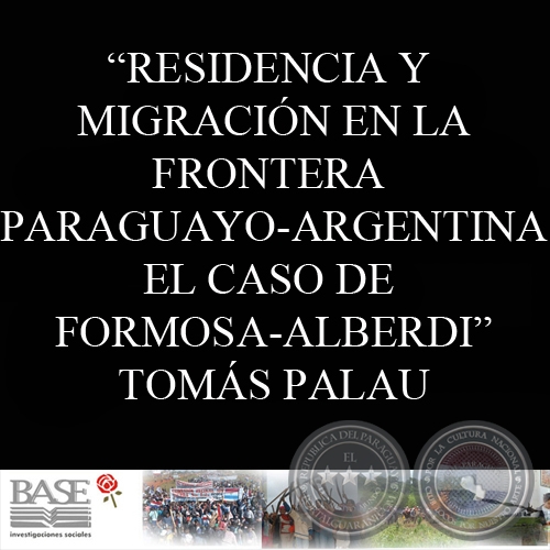 RESIDENCIA Y MIGRACIN EN LA FRONTERA PARAGUAYO-ARGENTINA: EL CASO DE FORMOSA-ALBERDI (TOMS PALAU VILADESAU)
