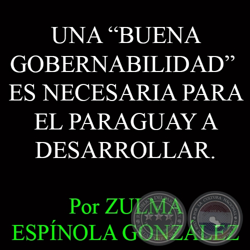 UNA BUENA GOBERNABILIDAD ES NECESARIA PARA EL PARAGUAY A DESARROLLAR - Por ZULMA ESPNOLA GONZLEZ