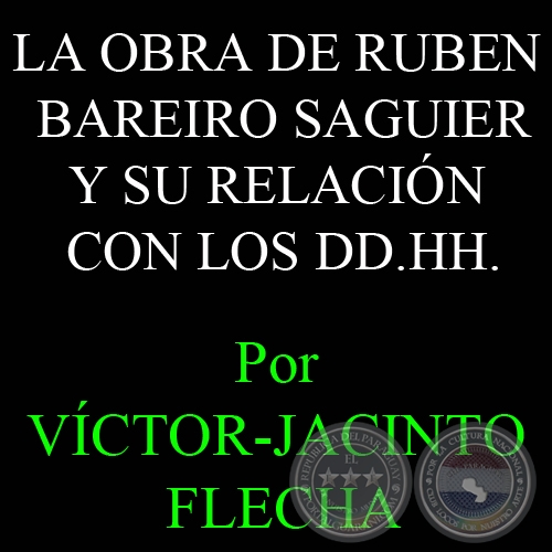 LA OBRA DE RUBEN BAREIRO SAGUIER Y SU RELACIN CON LOS DD.HH. - Por VCTOR-JACINTO FLECHA