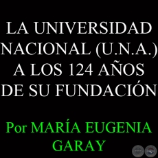 LA UNIVERSIDAD NACIONAL A LOS 124 AOS DE SU FUNDACIN - Por MARA EUGENIA GARAY -  Domingo, 15 de Setiembre de 2013