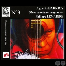 AGUSTÍN BARRIOS 3 (OBRAS COMPLETAS DE GUITARRA) - PHILIPPE LEMAIGRE