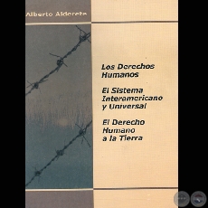 LOS DERECHOS HUMANOS / EL SISTEMA INTERAMERICANO Y UNIVERSAL / EL DERECHO HUMANO A LA TIERRA - Autor: ALBERTO ALDERETE - Ao 2003