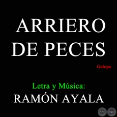 ARRIERO DE PECES - Letra y Msica de RAMN AYALA
