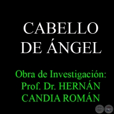 CABELLO DE NGEL - Obra de Investigacin: Prof. Dr. HERNN CANDIA ROMN