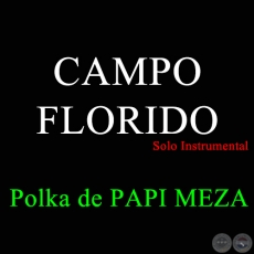 CAMPO FLORIDO - Polka de PAPI MEZA