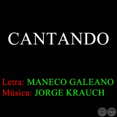 CANTANDO - Letra de MANECO GALEANO