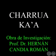 CHARRUA KAʼA - Obra de Investigacin: Prof. Dr. HERNN CANDIA ROMN