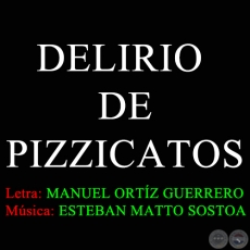 DELIRIO DE PIZZICATOS - Letra de MANUEL ORTZ GUERRERO