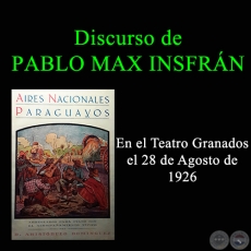 DISCURSO DE APERTURA DEL SEOR PABLO MAX INSFRN, CONOCIDO ESCRITOR Y DIPUTADO NACIONAL, EN LA FIESTA TPICA ORGANIZADA POR ARISTBULO DOMNGUEZ  Y REALIZADA EN EL 