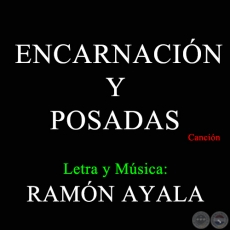 ENCARNACIN Y POSADAS - Letra y Msica RAMN AYALA - Ao 2007