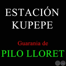ESTACIN KUPEPE - Guarania de PILO LLORET