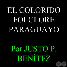 EL COLORIDO FOLCLORE PARAGUAYO - Por JUSTO PASTOR BENÍTEZ 