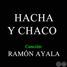 HACHA Y CHACO - Cancin de RAMN AYALA - Ao 1968
