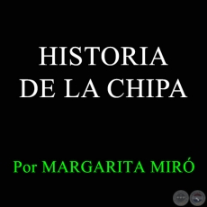 HISTORIA DE LA CHIPA - Por MARGARITA MIR