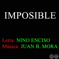 IMPOSIBLE - Msica de JUAN B. MORA