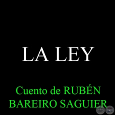 LA LEY - Cuento de RUBN BAREIRO SAGUIER